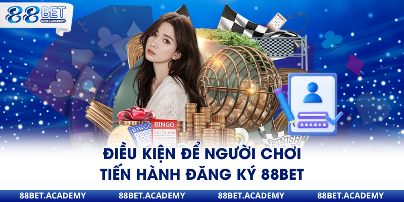 Điều kiện để người chơi tiến hành đăng ký 88Bet