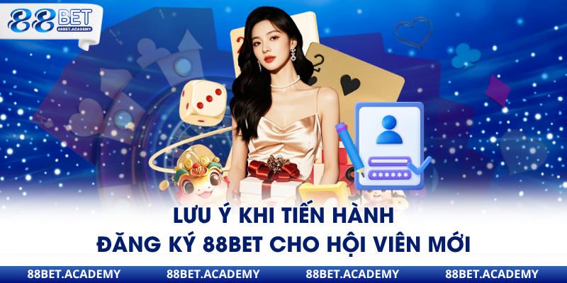 Lưu ý khi tiến hành đăng ký 88Bet cho hội viên mới