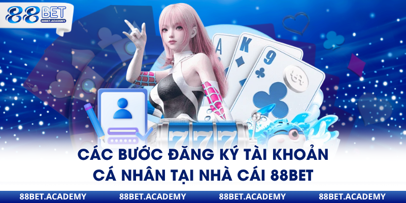 Các bước đăng ký tài khoản cá nhân tại nhà cái 88Bet