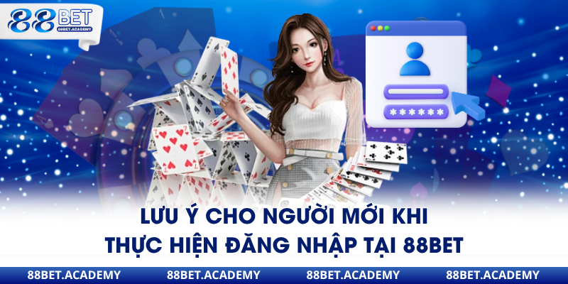 Lưu ý cho người mới khi thực hiện đăng nhập tại 88Bet