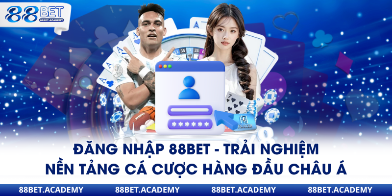 Đăng nhập 88bet trải nghiệm nhanh tay