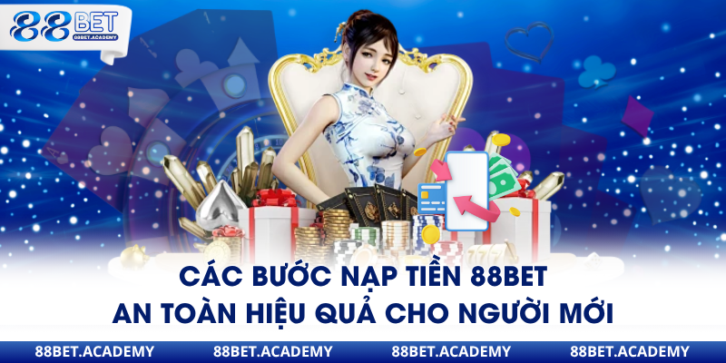 Các bước nạp tiền 88Bet an toàn hiệu quả cho người mới