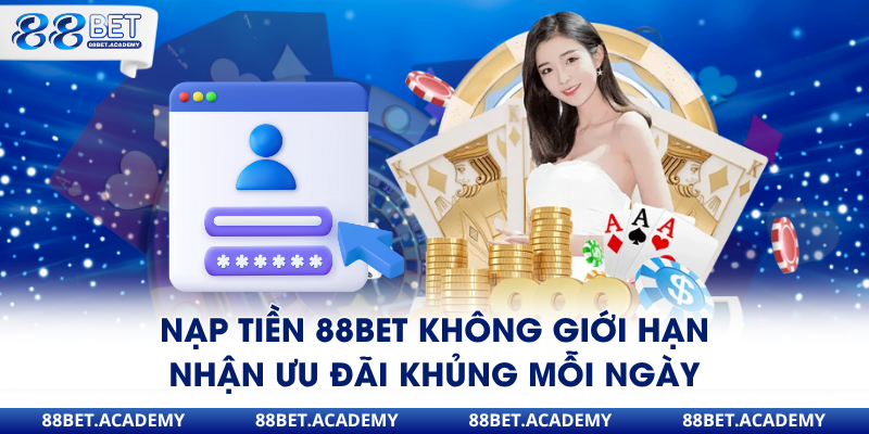 Nạp tiền 88bet không giới hạn nhận ưu đãi