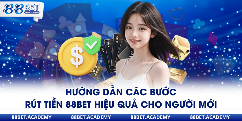 Hướng dẫn các bước rút tiền 88Bet hiệu quả cho người mới