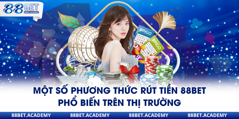 Một số phương thức rút tiền 88Bet phổ biến trên thị trường